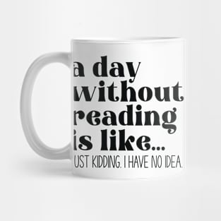 A day without reading is like... Mug